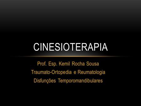 Cinesioterapia Prof. Esp. Kemil Rocha Sousa