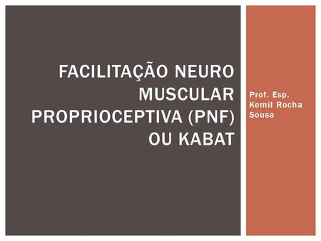 Facilitação Neuro muscular proprioceptiva (PNF) ou KABAT