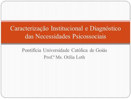 Pontifícia Universidade Católica de Goiás Prof.ª Ms. Otília Loth