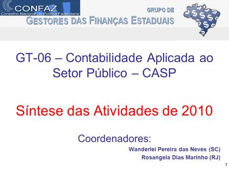 GT-06 – Contabilidade Aplicada ao Setor Público – CASP Síntese das Atividades de 2010 Coordenadores: Wanderlei Pereira das Neves (SC) Rosangela Dias Marinho.