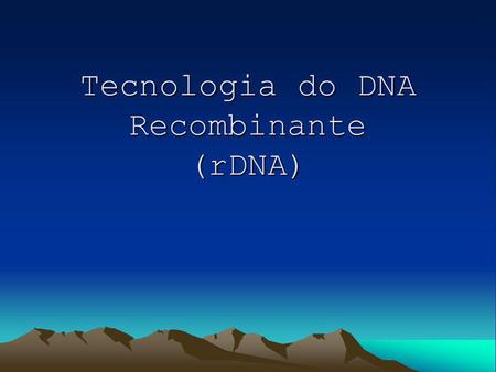 Tecnologia do DNA Recombinante (rDNA)
