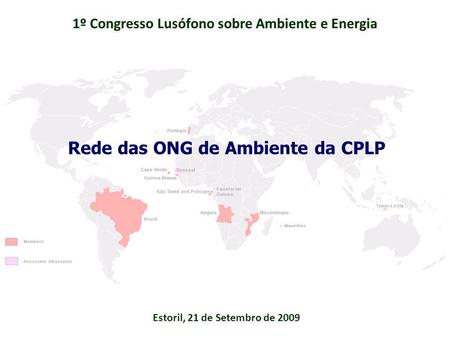 Estoril, 21 de Setembro de 2009 1º Congresso Lusófono sobre Ambiente e Energia Rede das ONG de Ambiente da CPLP.