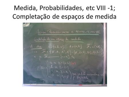 Medida, Probabilidades, etc VIII -1; Completação de espaços de medida.
