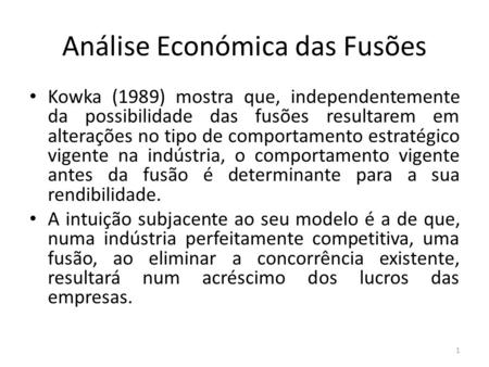 Análise Económica das Fusões Kowka (1989) mostra que, independentemente da possibilidade das fusões resultarem em alterações no tipo de comportamento estratégico.