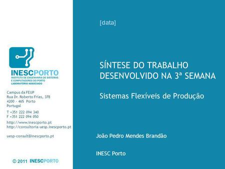 © 2011 Campus da FEUP Rua Dr. Roberto Frias, 378 4200 - 465 Porto Portugal T +351 222 094 340 F +351 222 094 050
