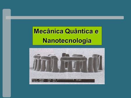 Mecânica Quântica e Nanotecnologia.