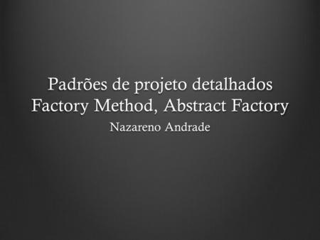 Padrões de projeto detalhados Factory Method, Abstract Factory
