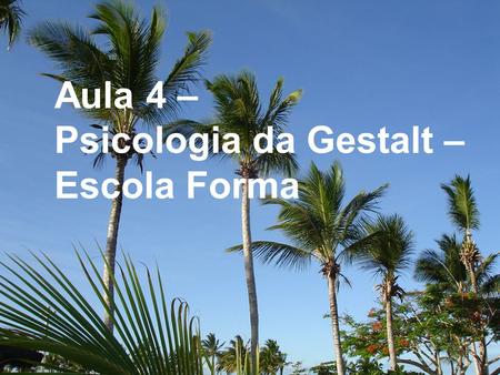 Aula 4 – Psicologia da Gestalt – Escola Forma