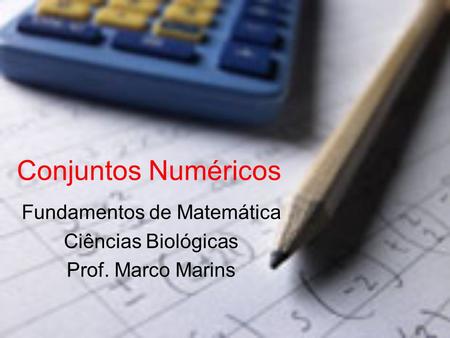 Fundamentos de Matemática Ciências Biológicas Prof. Marco Marins