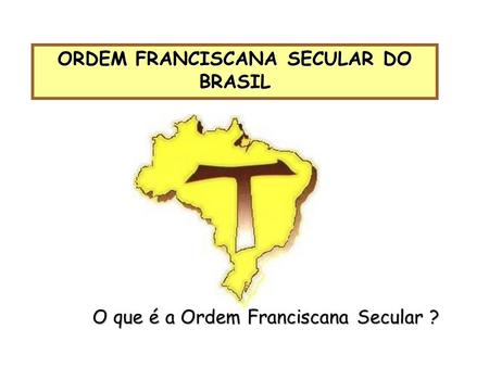 ORDEM FRANCISCANA SECULAR DO BRASIL