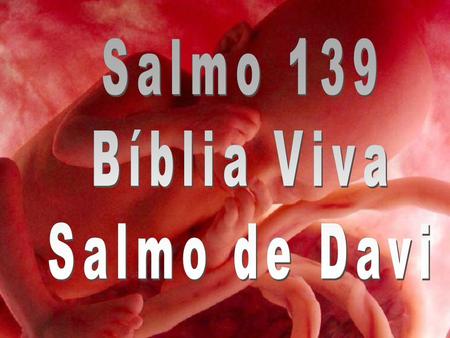 Salmo 139 Bíblia Viva Salmo de Davi.