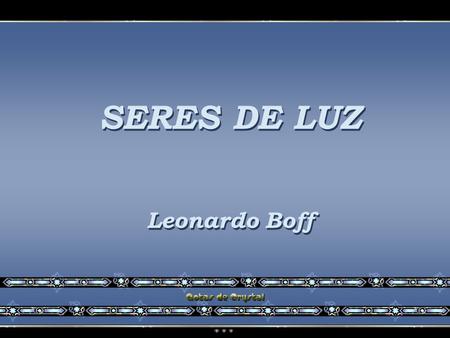 SERES DE LUZ Leonardo Boff.