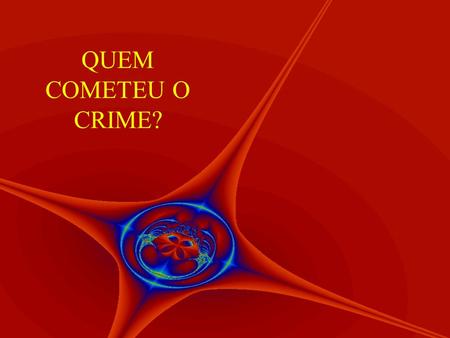 QUEM COMETEU O CRIME?.