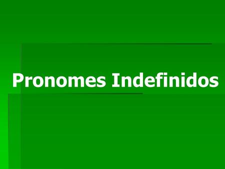Pronomes Indefinidos.