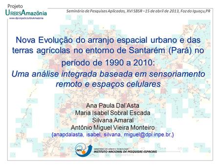 Seminário de Pesquisas Aplicadas, XVI SBSR –15 de abril de 2013, Foz do Iguaçu,PR Nova Evolução do arranjo espacial urbano e das terras agrícolas no entorno.