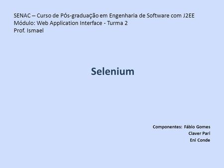 Selenium Componentes: Fábio Gomes Claver Pari Eni Conde