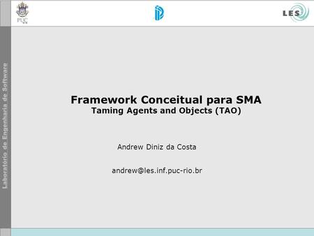 Framework Conceitual para SMA Taming Agents and Objects (TAO) Andrew Diniz da Costa