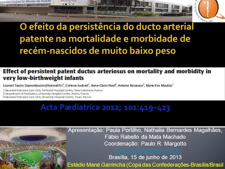Acta Pædiatrica 2012; 101:419–423 Apresentação: Paula Portilho, Nathalia Bernardes Magalhães, Fábio Rabello da Mata Machado Coordenação: Paulo R. Margotto.
