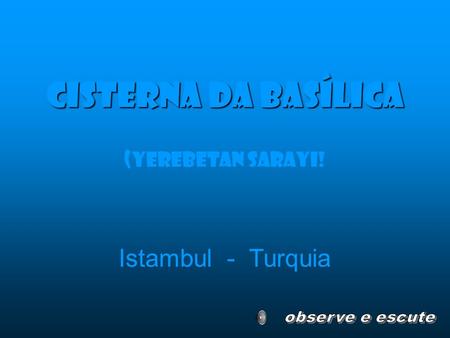 Cisterna da Basílica Istambul - Turquia (Yerebetan sarayi!