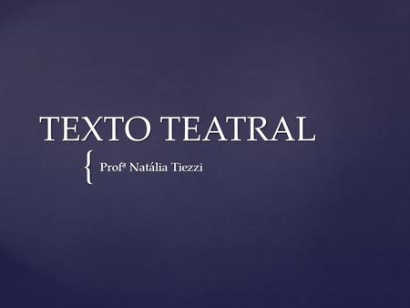TEXTO TEATRAL Profª Natália Tiezzi.