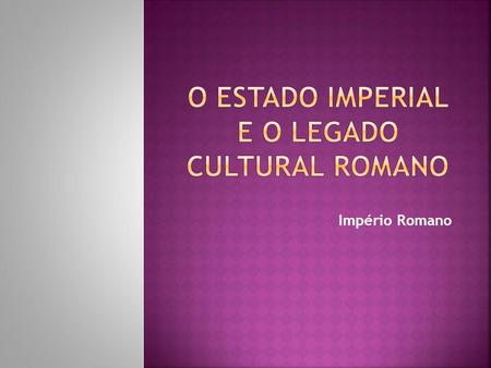 O Estado imperial e o legado cultural romano