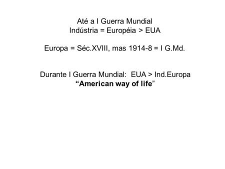 Indústria = Européia > EUA Europa = Séc.XVIII, mas = I G.Md.