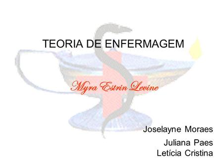 Joselayne Moraes Myra Estrin Levine TEORIA DE ENFERMAGEM Juliana Paes
