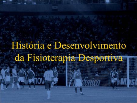 História e Desenvolvimento da Fisioterapia Desportiva
