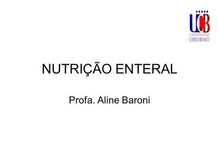 NUTRIÇÃO ENTERAL Profa. Aline Baroni.