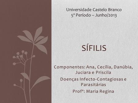 SÍFILIS Universidade Castelo Branco 5º Período – Junho/2013