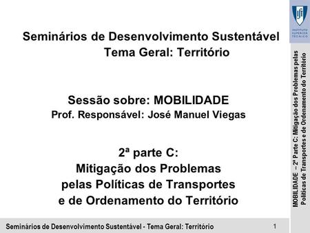 Seminários de Desenvolvimento Sustentável - Tema Geral: Território1 MOBILIDADE – 2ª Parte C: Mitigação dos Problemas pelas Políticas de Transportes e de.