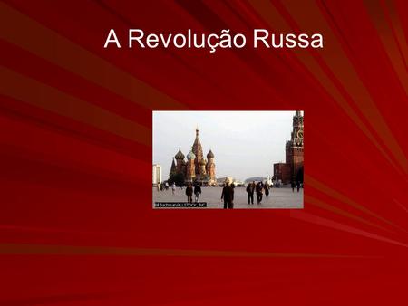 A Revolução Russa. Objetivos Estabelecer a importância da Revolução Russa para o século XX e para os dias atuais. Relacionar a Revolução Russa as ideologias.
