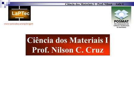 Ciência dos Materiais I - Prof. Nilson – Aula 6  Ciência dos Materiais I - Prof. Nilson – Aula 6  Ciência.