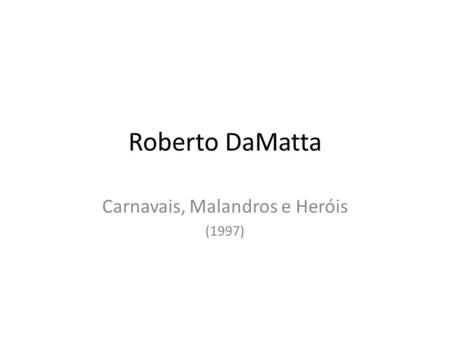 Roberto DaMatta Carnavais, Malandros e Heróis (1997)