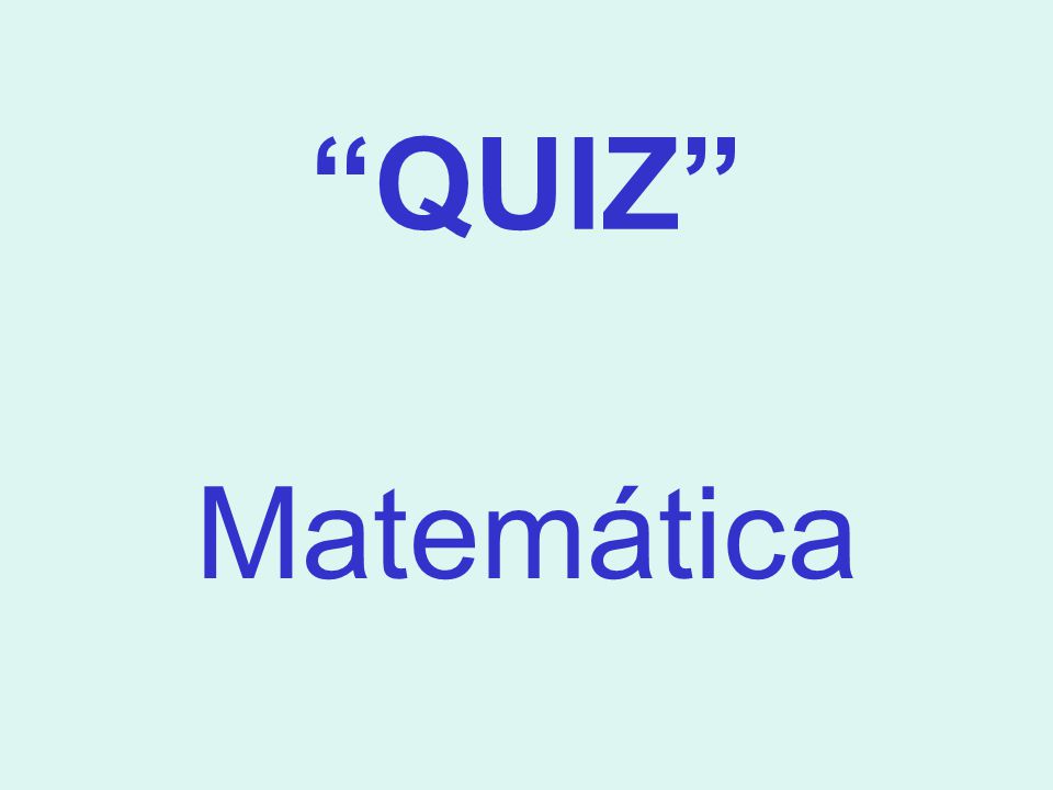 QUIZ DE MATEMÁTICA! 