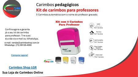 Carimbos Shop LGR Sua Loja de Carimbos Online Carimbos pedagógicos Kit de carimbos para professores 5 Carimbos automático com o nome do professor gravado.