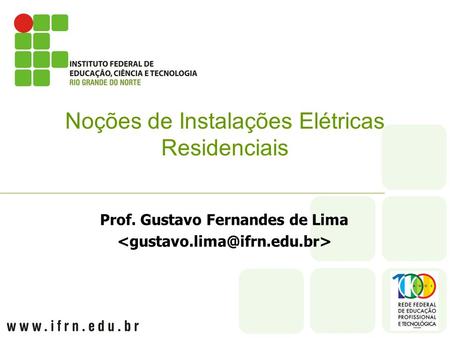 Prof. Gustavo Fernandes de Lima Noções de Instalações Elétricas Residenciais.