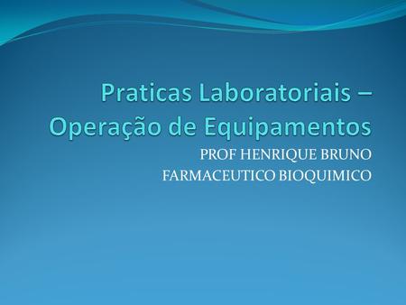 PROF HENRIQUE BRUNO FARMACEUTICO BIOQUIMICO. Normas Brasileiras de Segurança- NBRs 1. INTRODUÇÃO Toda e qualquer atividade prática a ser desenvolvida.