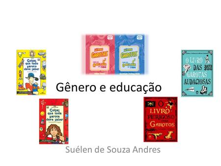 Gênero e educação Suélen de Souza Andres. O que é gênero?