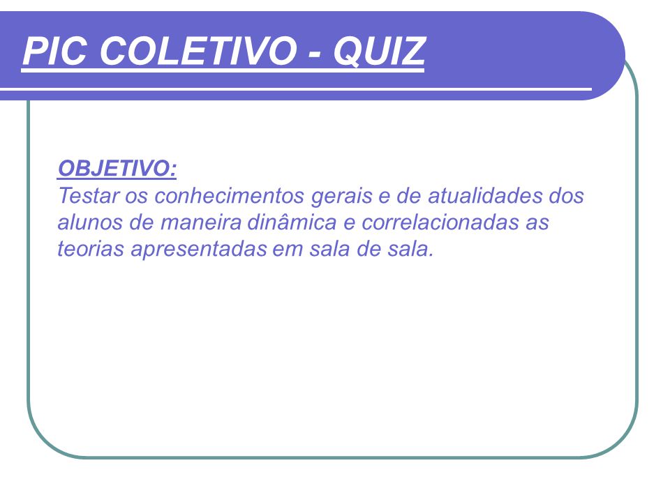 PIC COLETIVO - QUIZ OBJETIVO: - ppt carregar