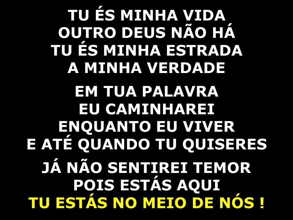 Estás Entre Nós (Tu és minha vida outro Deus não há)