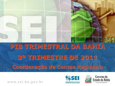 PIB TRIMESTRAL Bahia – 4º Trimestre de 2009 Bahia – 4º Trimestre de 2009 PIB TRIMESTRAL DA BAHIA 3º TRIMESTRE DE 2011 Coordenação de Contas Regionais.
