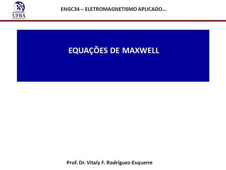 EQUAÇÕES DE MAXWELL ENGC34 – ELETROMAGNETISMO APLICADO…