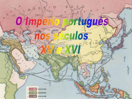 O Império português nos séculos XV e XVI.