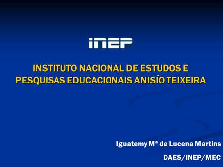 INSTITUTO NACIONAL DE ESTUDOS E PESQUISAS EDUCACIONAIS ANISÍO TEIXEIRA
