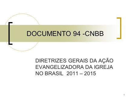 DOCUMENTO 94 -CNBB DIRETRIZES GERAIS DA AÇÃO EVANGELIZADORA DA IGREJA NO BRASIL 2011 – 2015.