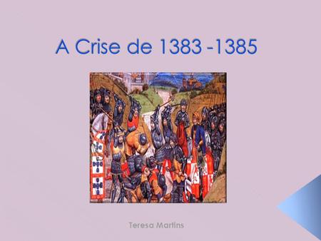 A Crise de 1383 -1385 Teresa Martins.
