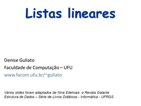 Listas lineares Denise Guliato Faculdade de Computação – UFU