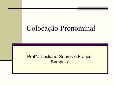 Profª.: Cristiane Soares e France Sampaio