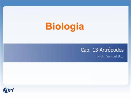 Biologia Cap. 13 Artrópodes Prof.: Samuel Bitu.